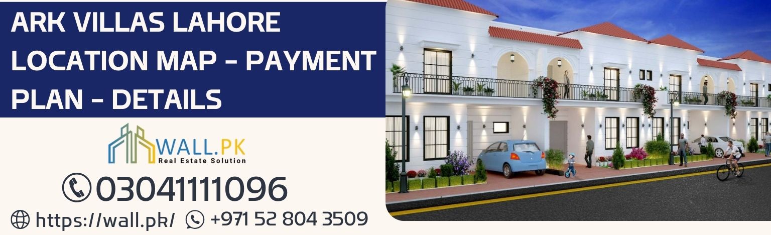 ARK Villas Lahore Location Map - Payment Plan - Details
